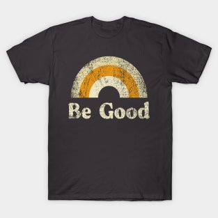 Be Good T-Shirt